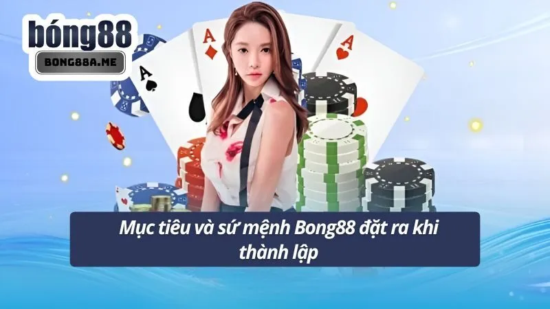 Mục tiêu và sứ mệnh Bong88 đặt ra khi thành lập