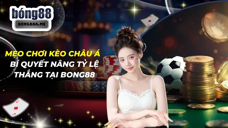 Mẹo Chơi Kèo Châu Á