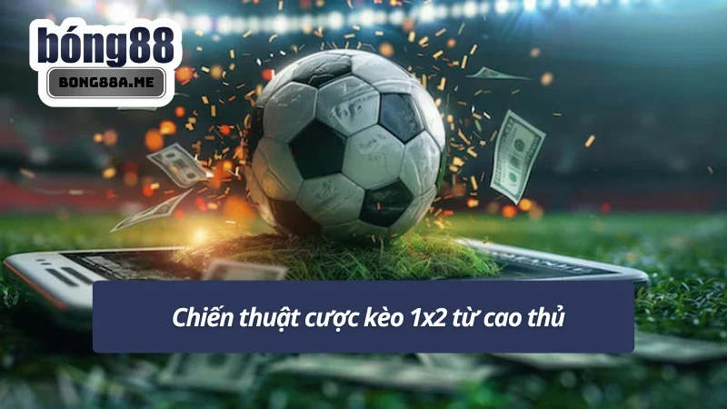 Chiến thuật rõ ràng từ các cao thủ giúp gia tăng tỷ lệ thắng kèo