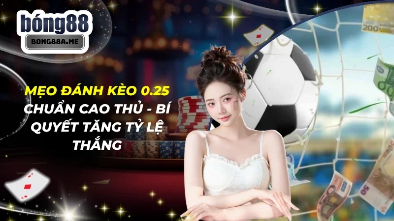 Mẹo Đánh Kèo 0.25