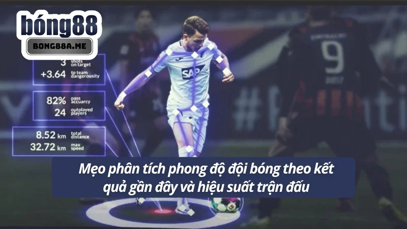 Xem kết quả gần nhất và hiệu suất ghi bàn để đánh giá phong độ đội bóng